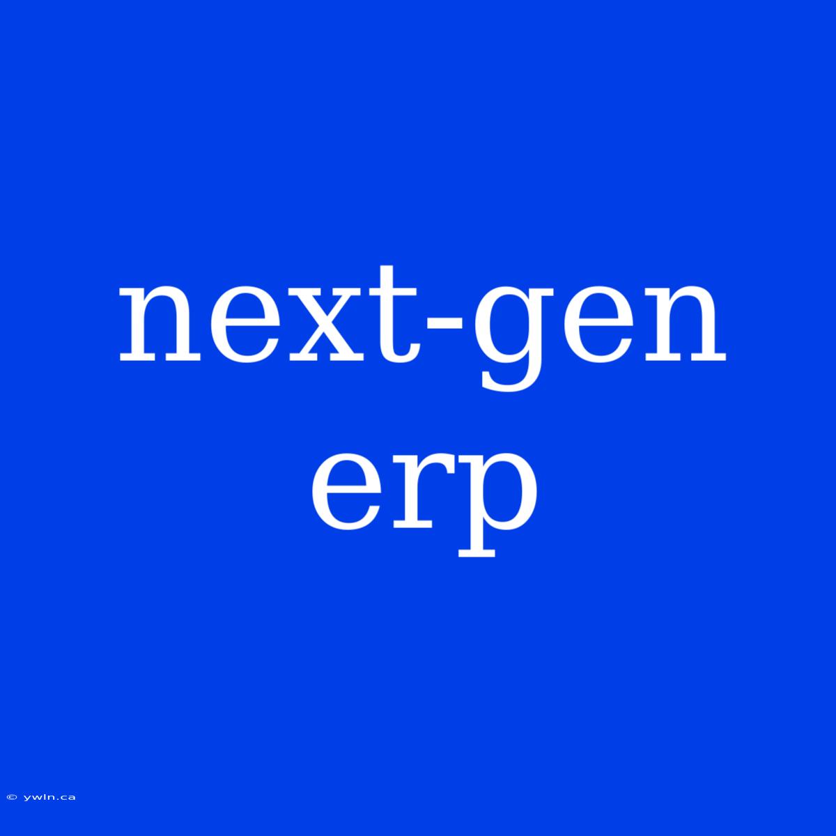 Next-gen Erp