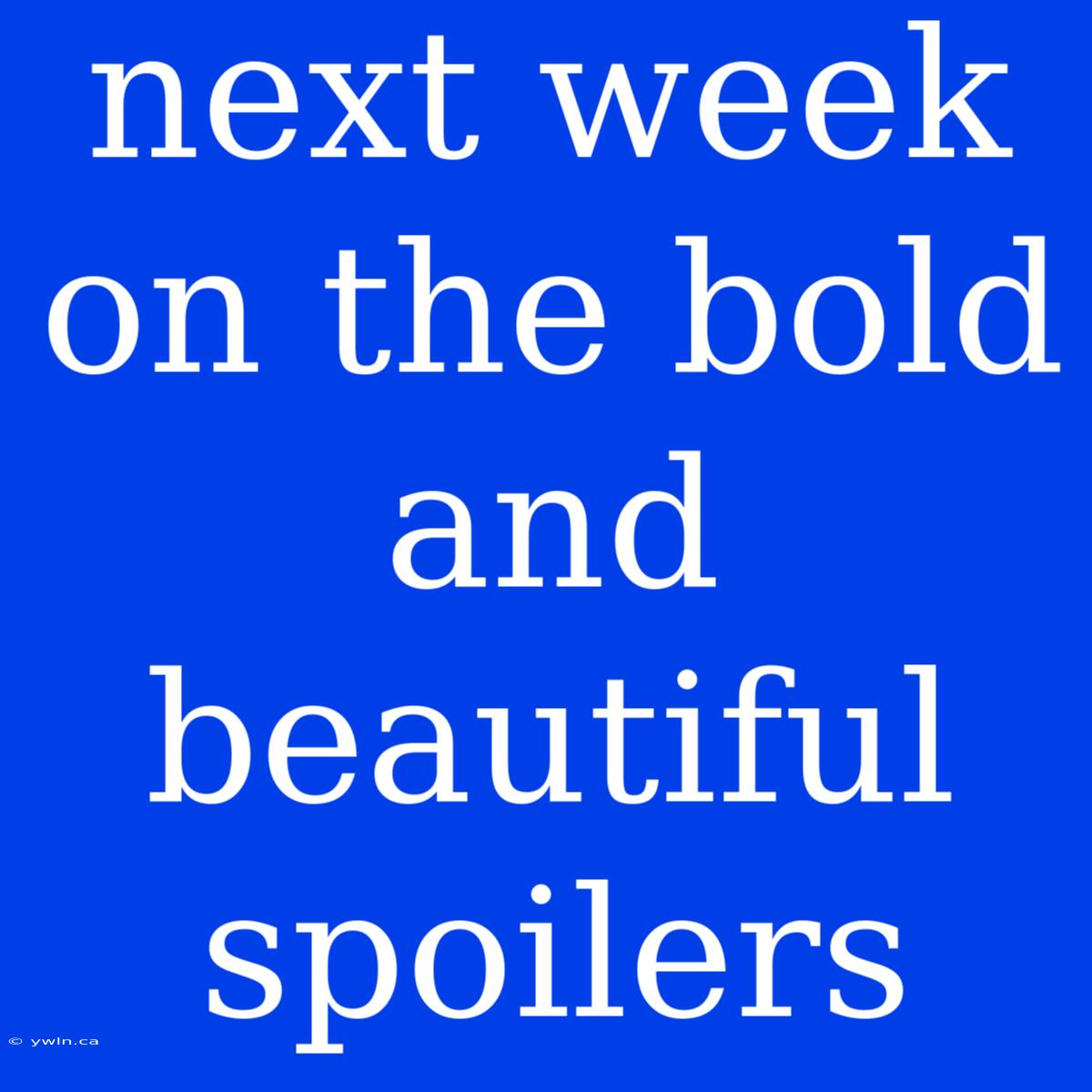 Next Week On The Bold And Beautiful Spoilers