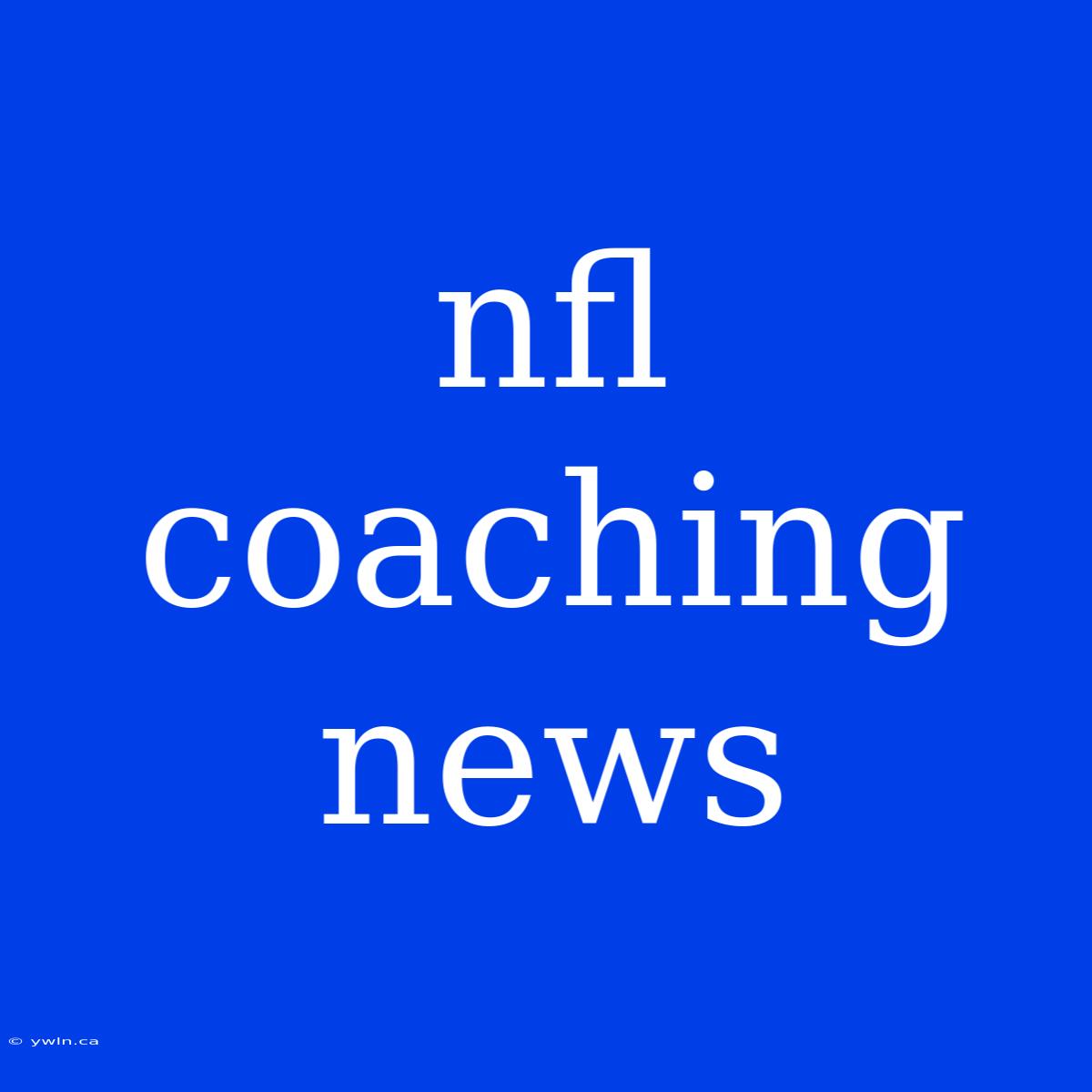 Nfl Coaching News