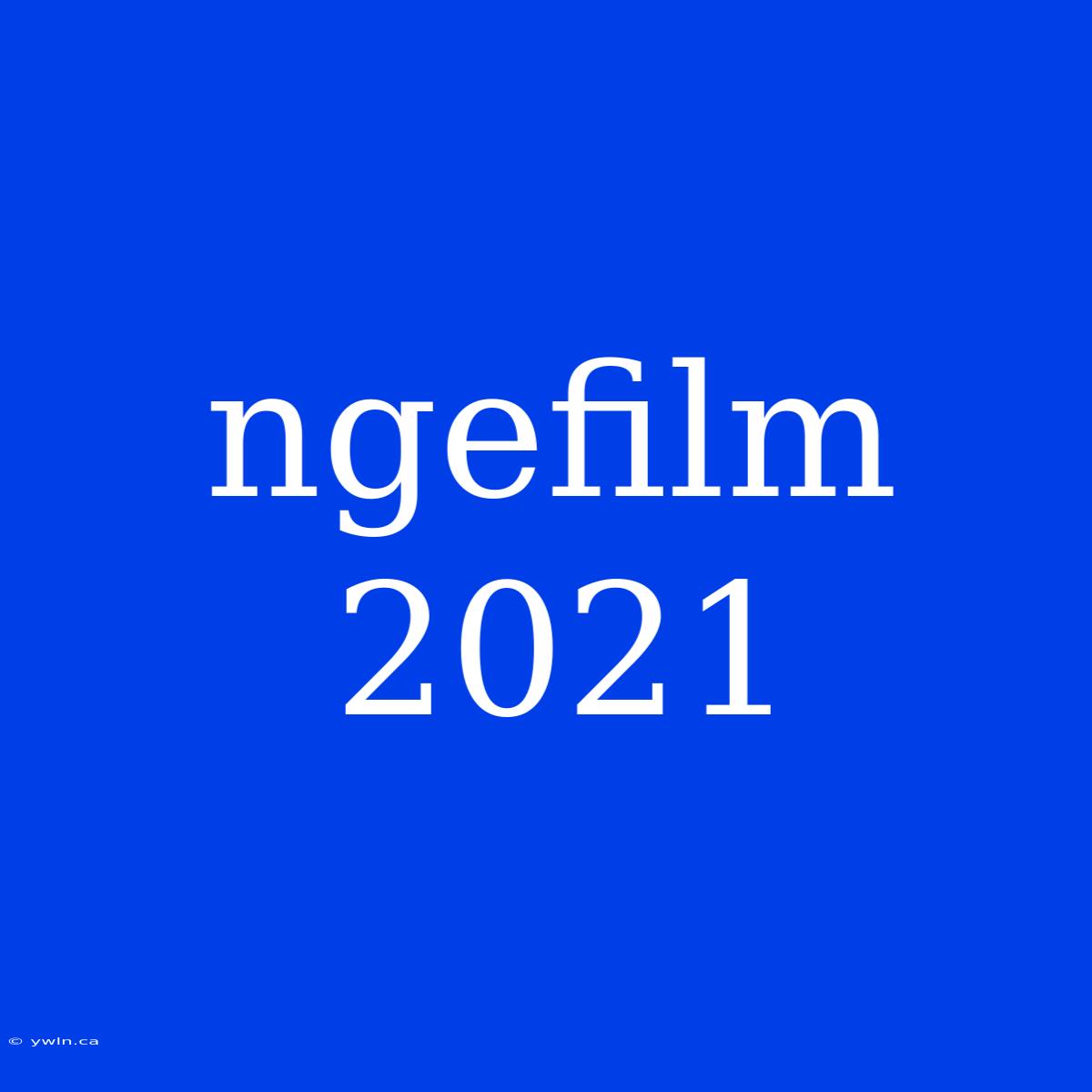 Ngefilm 2021