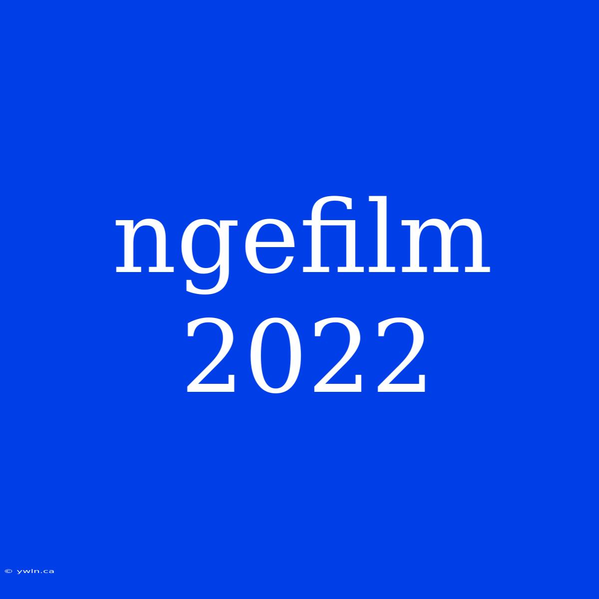 Ngefilm 2022