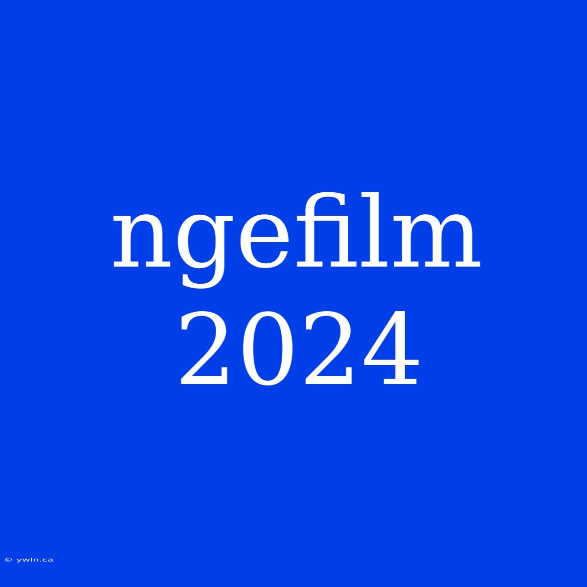 Ngefilm 2024