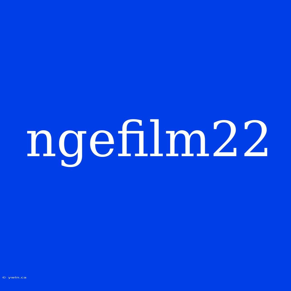 Ngefilm22