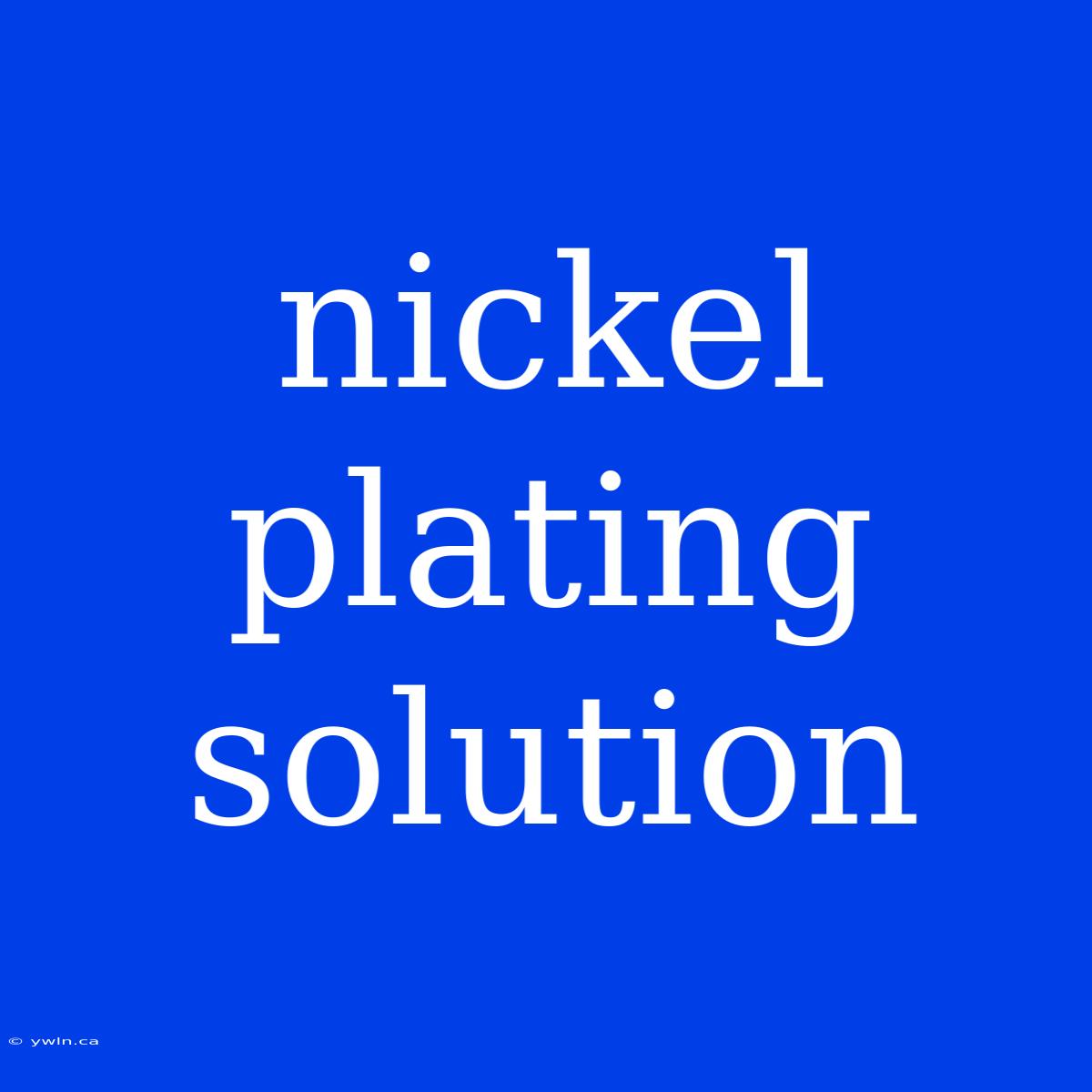 Nickel Plating Solution