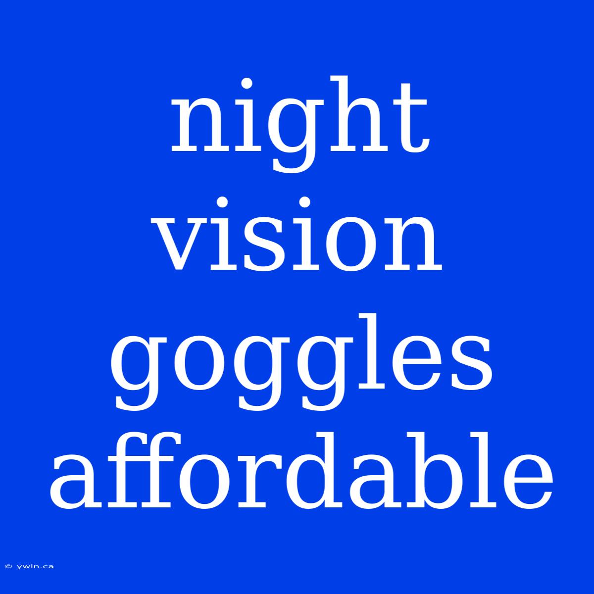 Night Vision Goggles Affordable