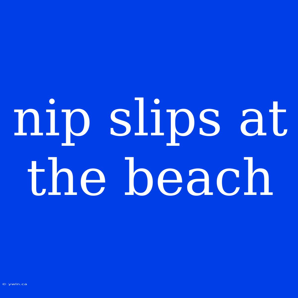 Nip Slips At The Beach