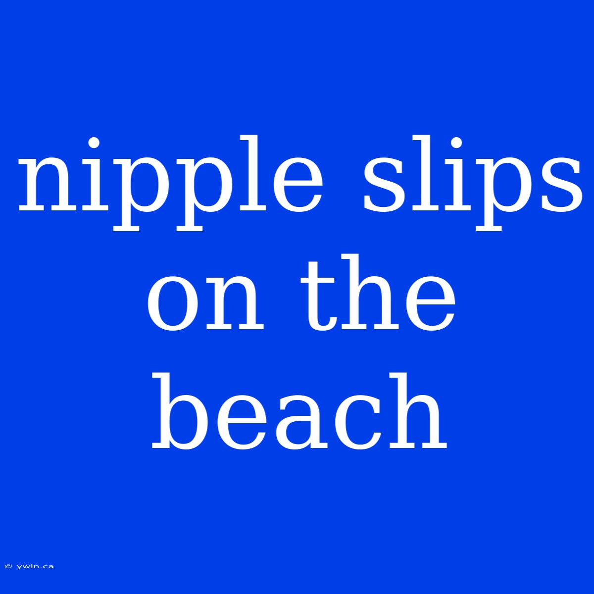 Nipple Slips On The Beach