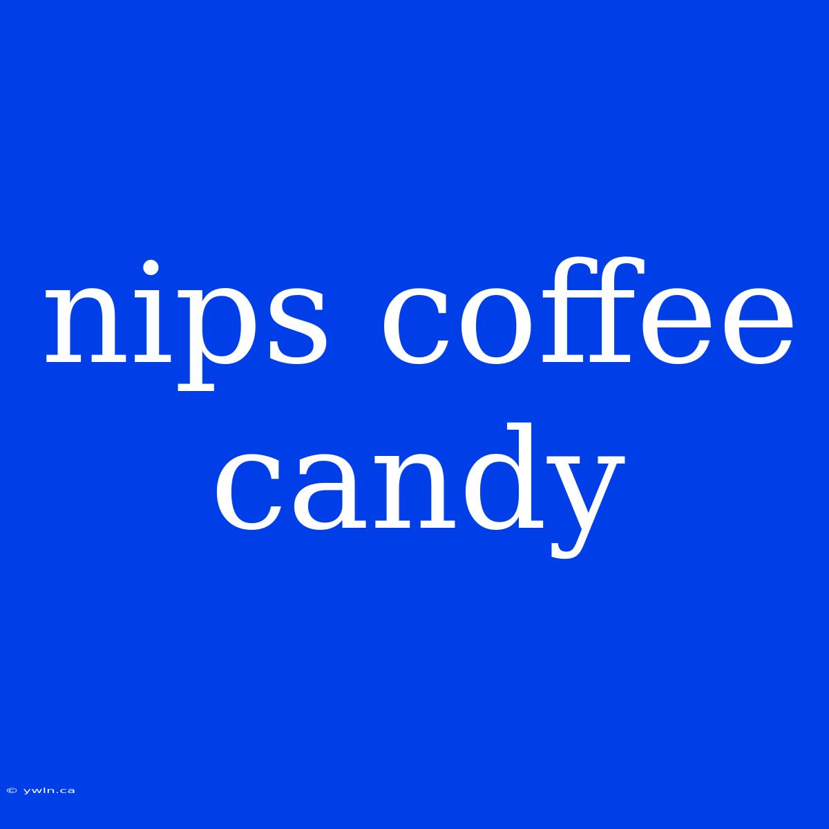 Nips Coffee Candy