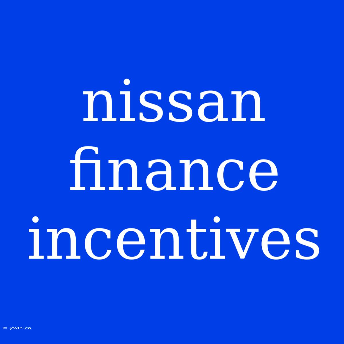 Nissan Finance Incentives