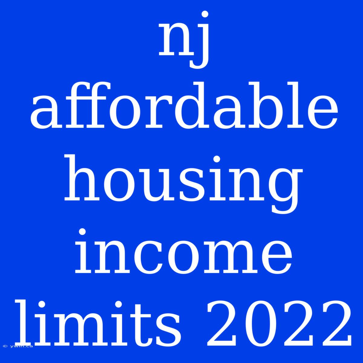 Nj Affordable Housing Income Limits 2022