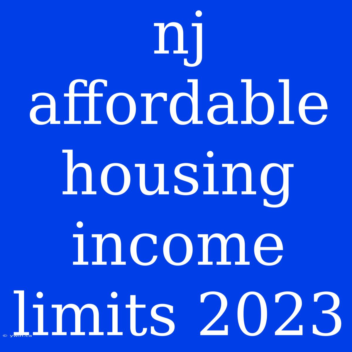 Nj Affordable Housing Income Limits 2023