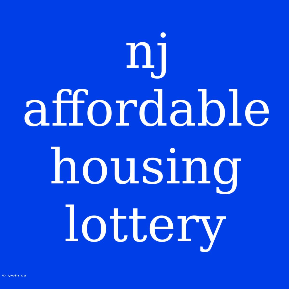 Nj Affordable Housing Lottery