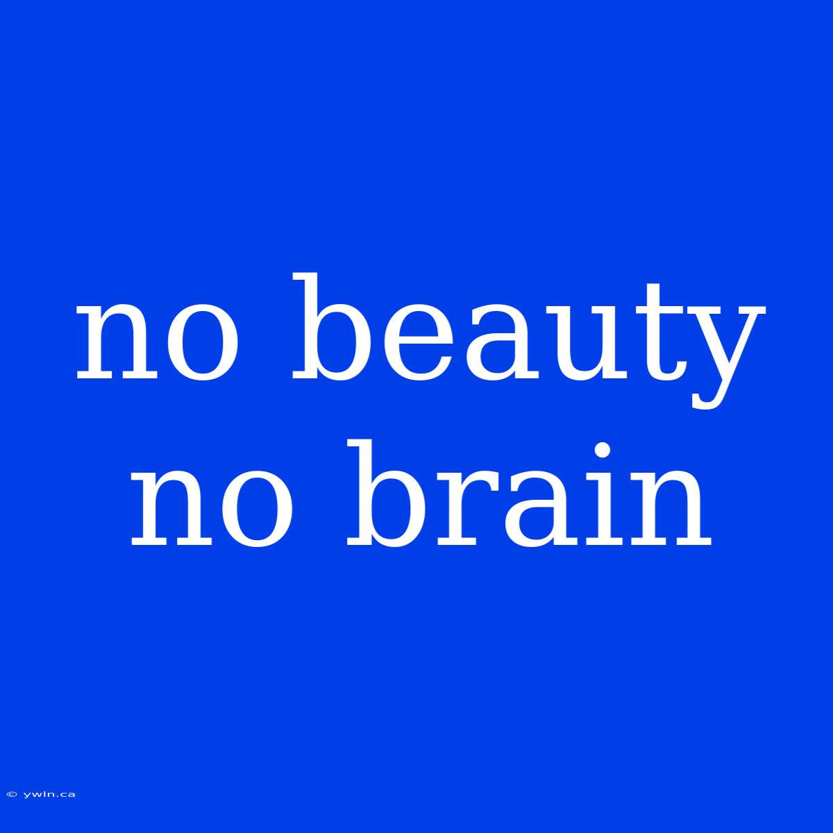 No Beauty No Brain