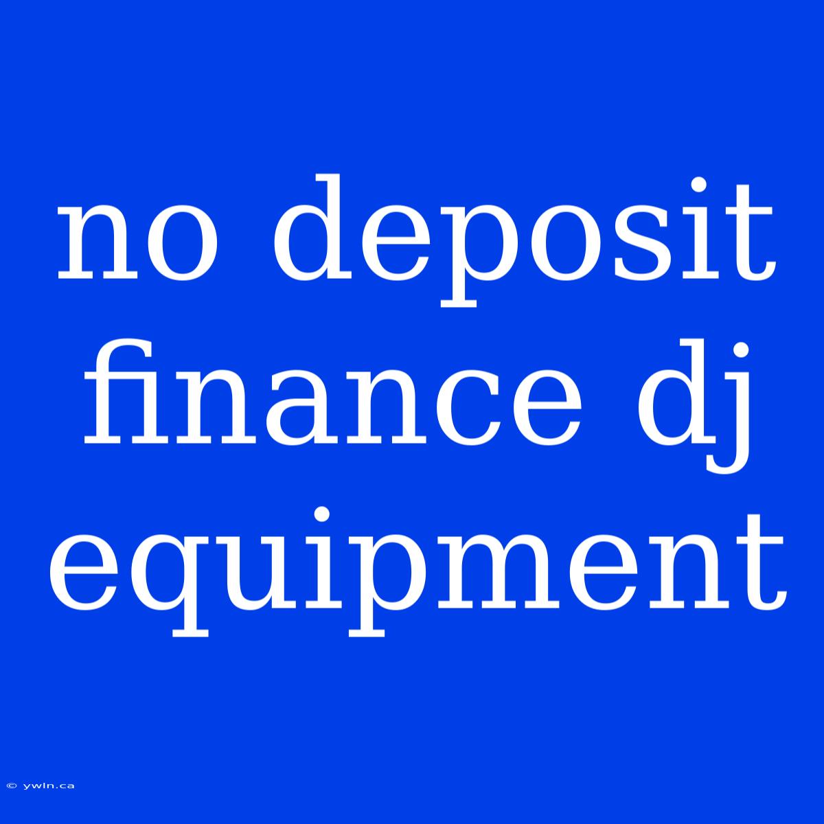 No Deposit Finance Dj Equipment