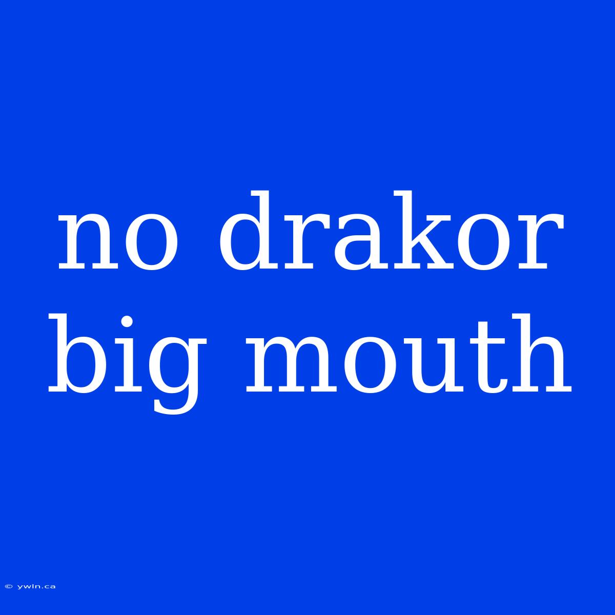 No Drakor Big Mouth