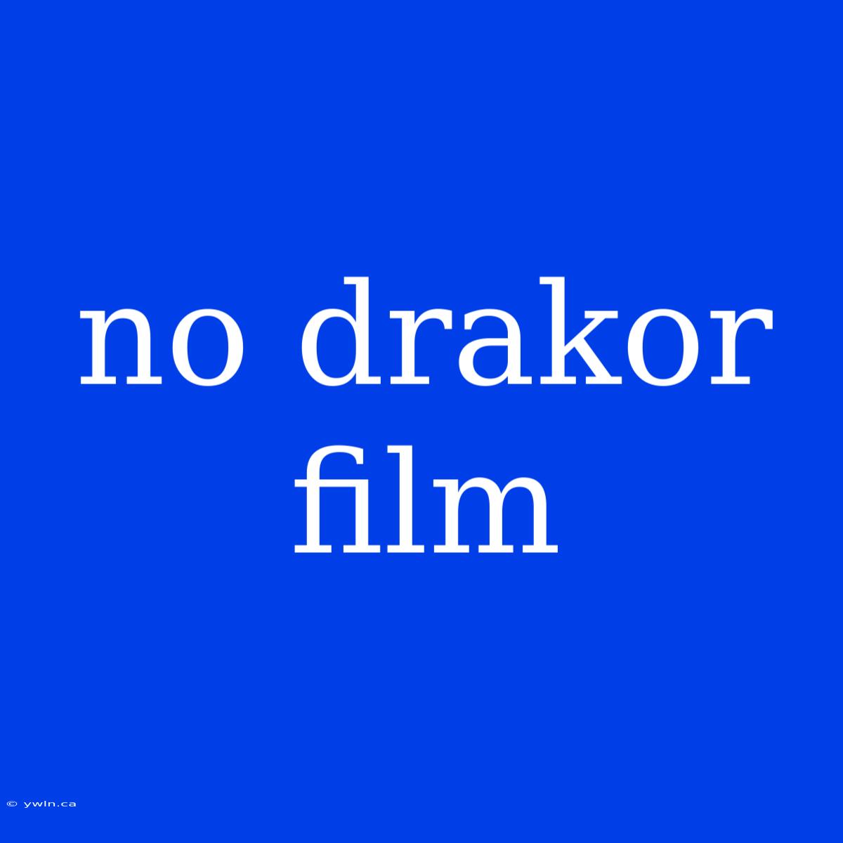 No Drakor Film