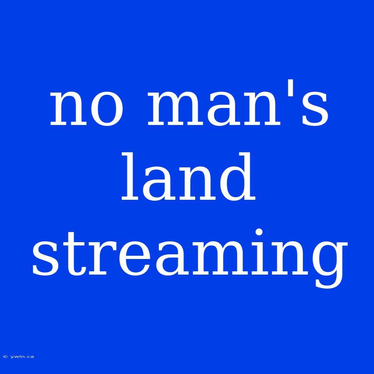 No Man's Land Streaming