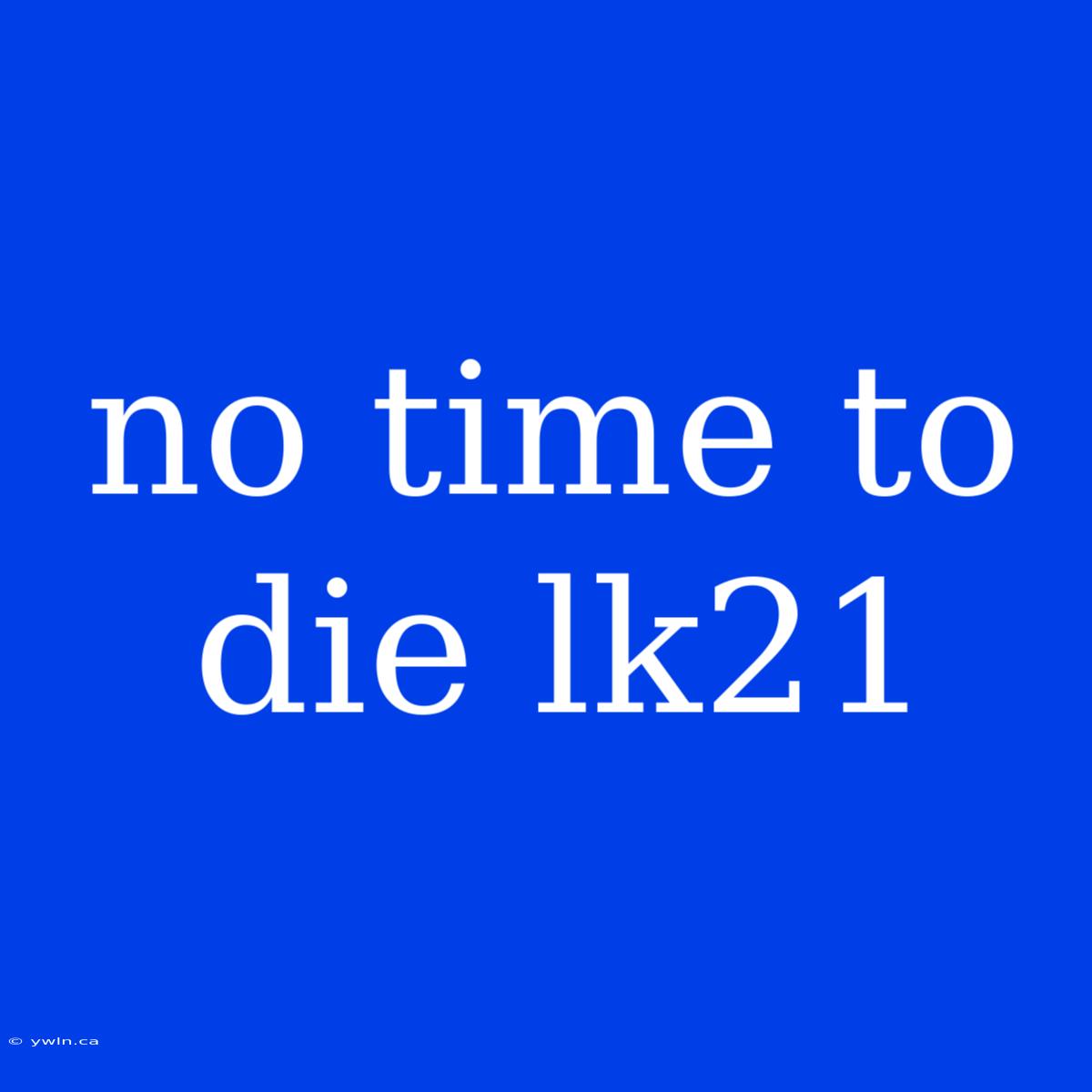 No Time To Die Lk21