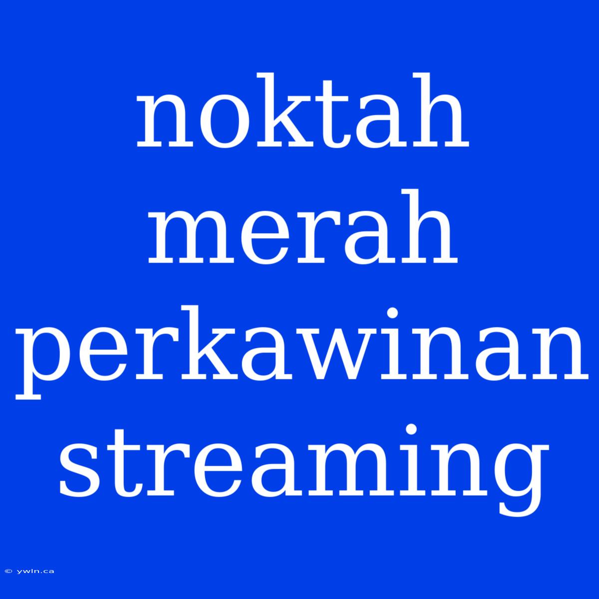 Noktah Merah Perkawinan Streaming