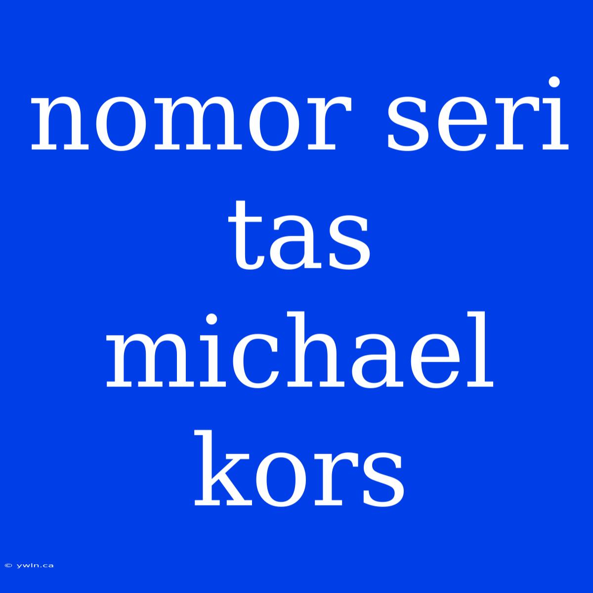 Nomor Seri Tas Michael Kors