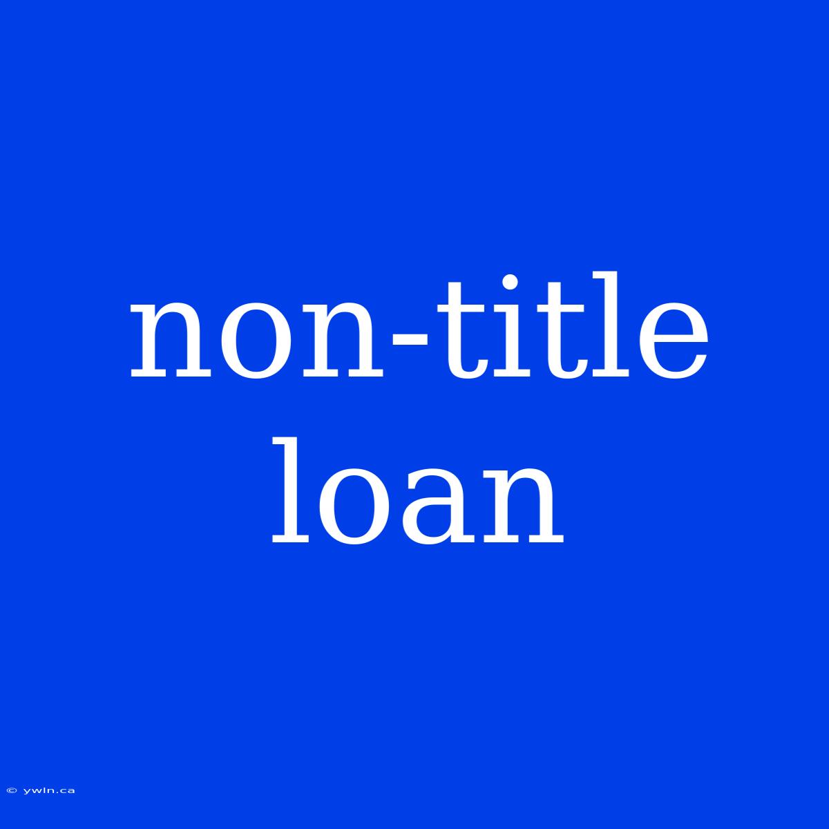 Non-title Loan