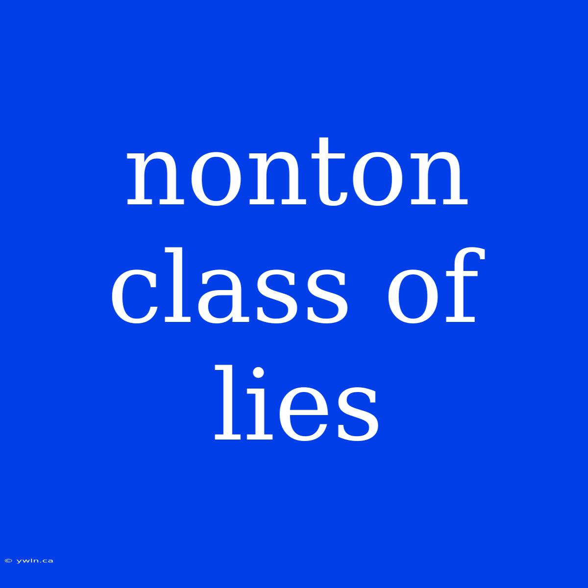 Nonton Class Of Lies