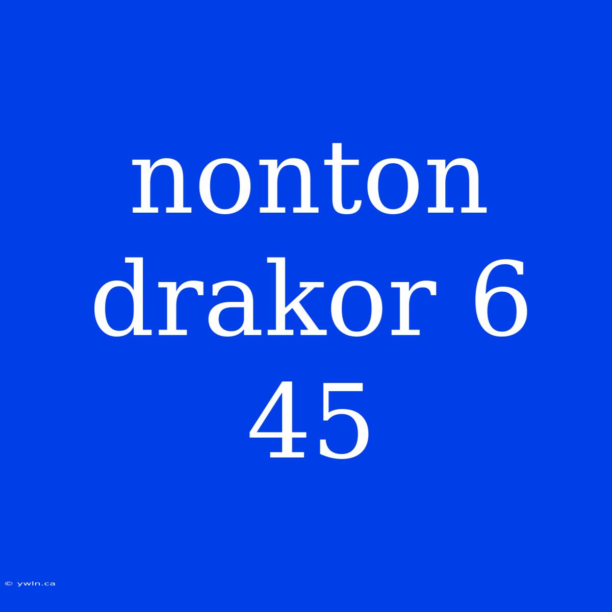 Nonton Drakor 6 45