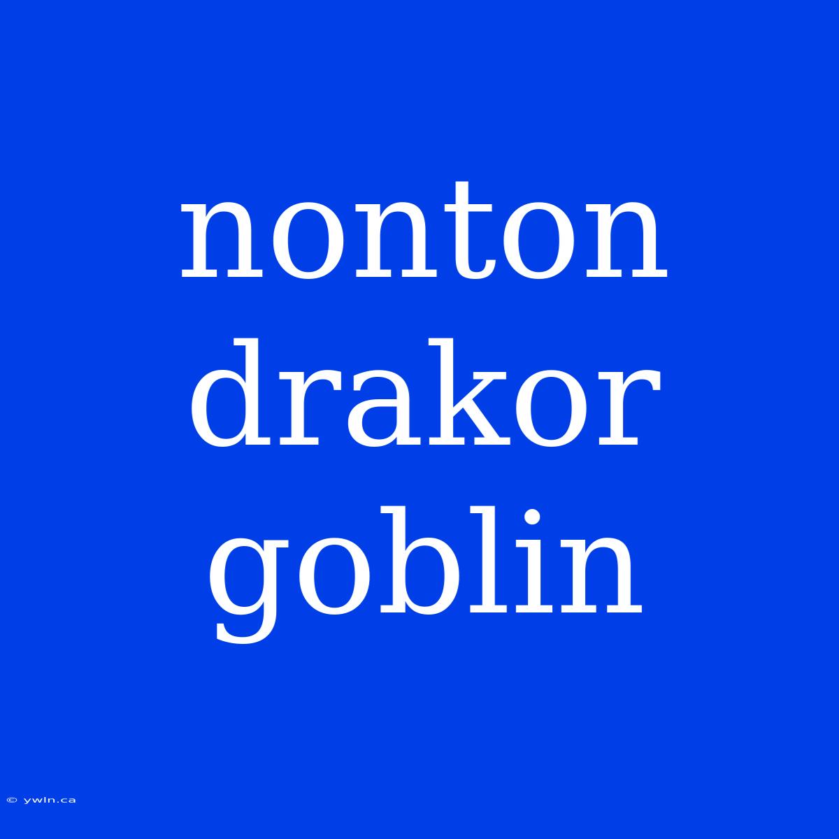 Nonton Drakor Goblin