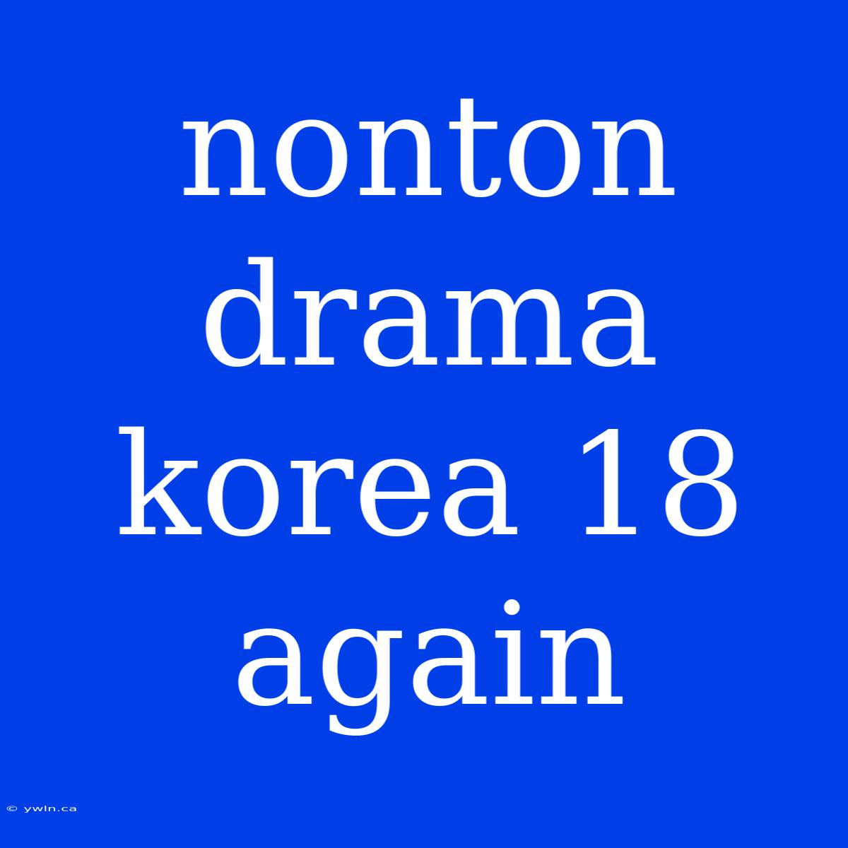 Nonton Drama Korea 18 Again