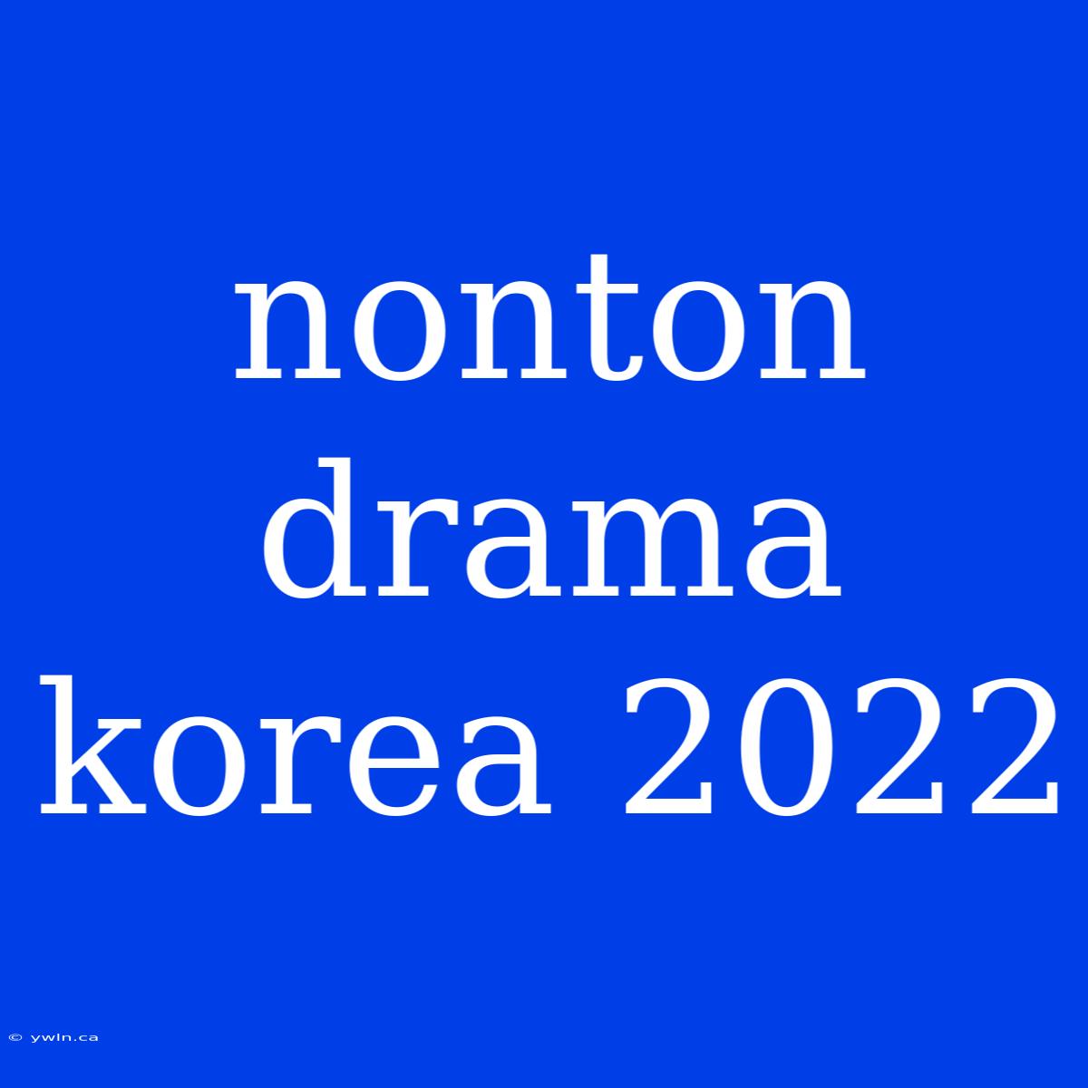 Nonton Drama Korea 2022