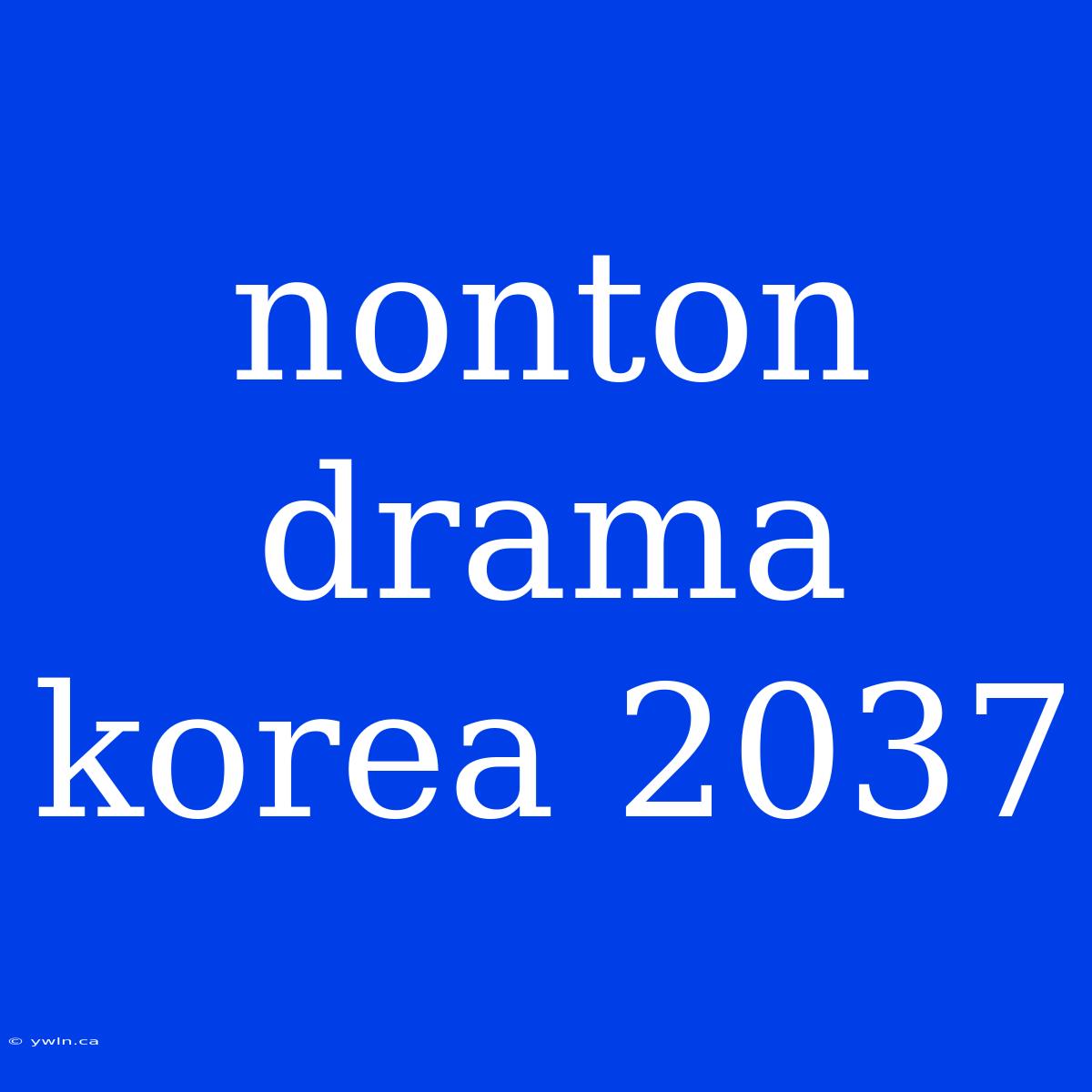 Nonton Drama Korea 2037