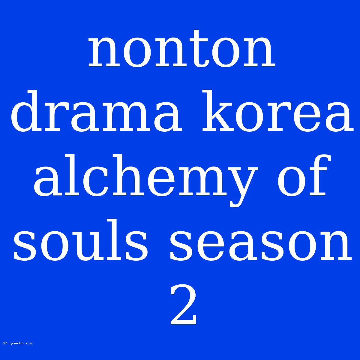 Nonton Drama Korea Alchemy Of Souls Season 2