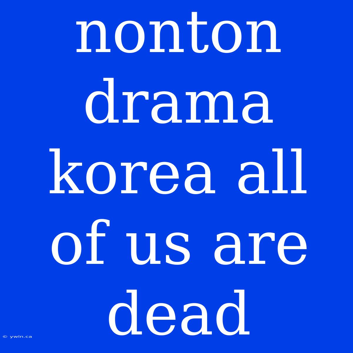 Nonton Drama Korea All Of Us Are Dead