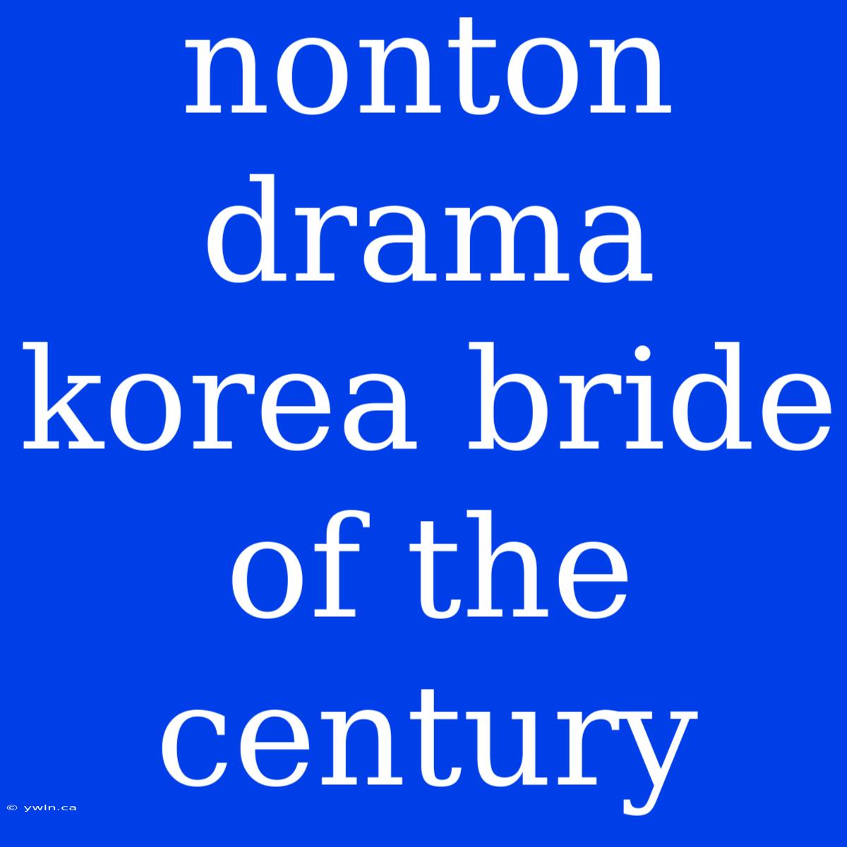 Nonton Drama Korea Bride Of The Century