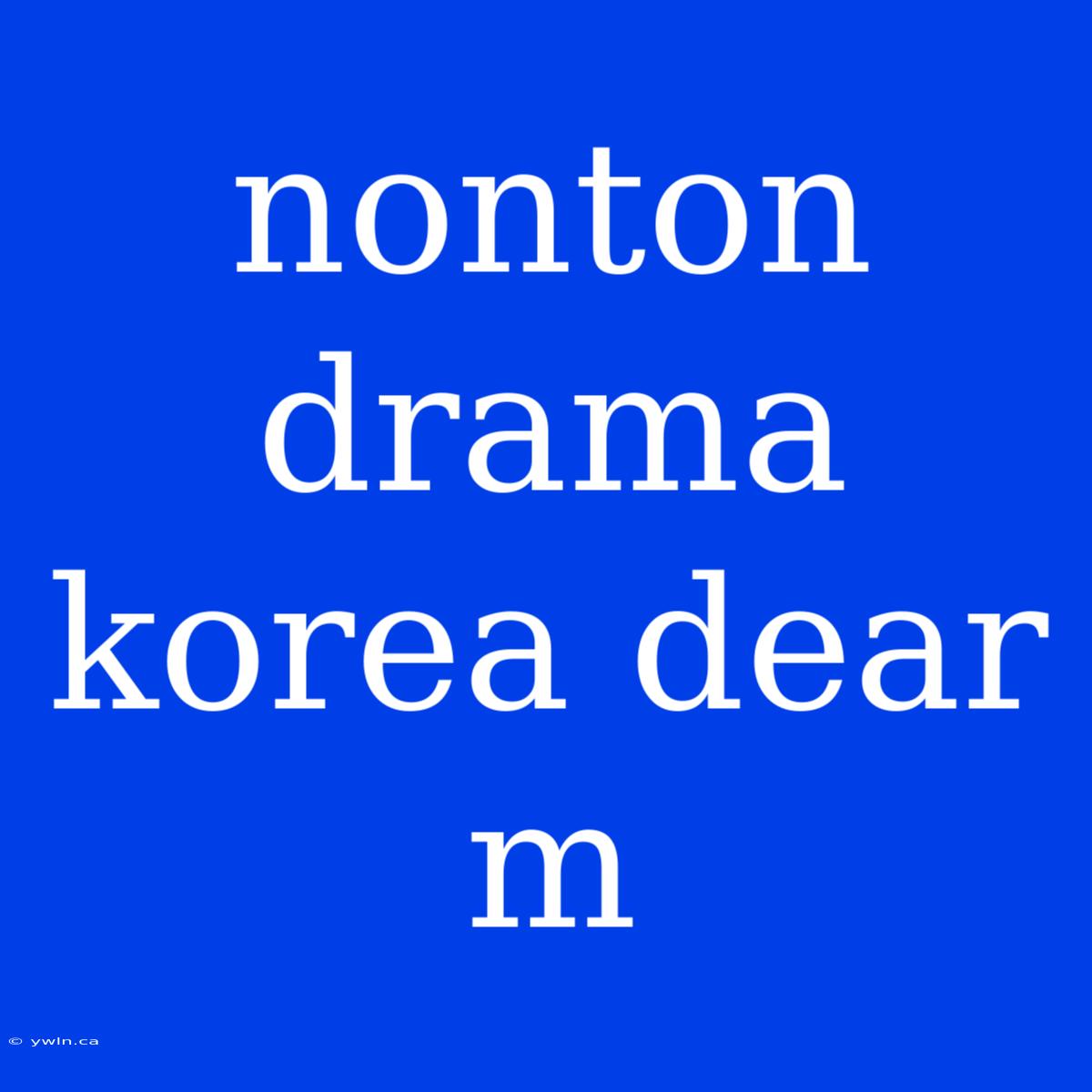 Nonton Drama Korea Dear M