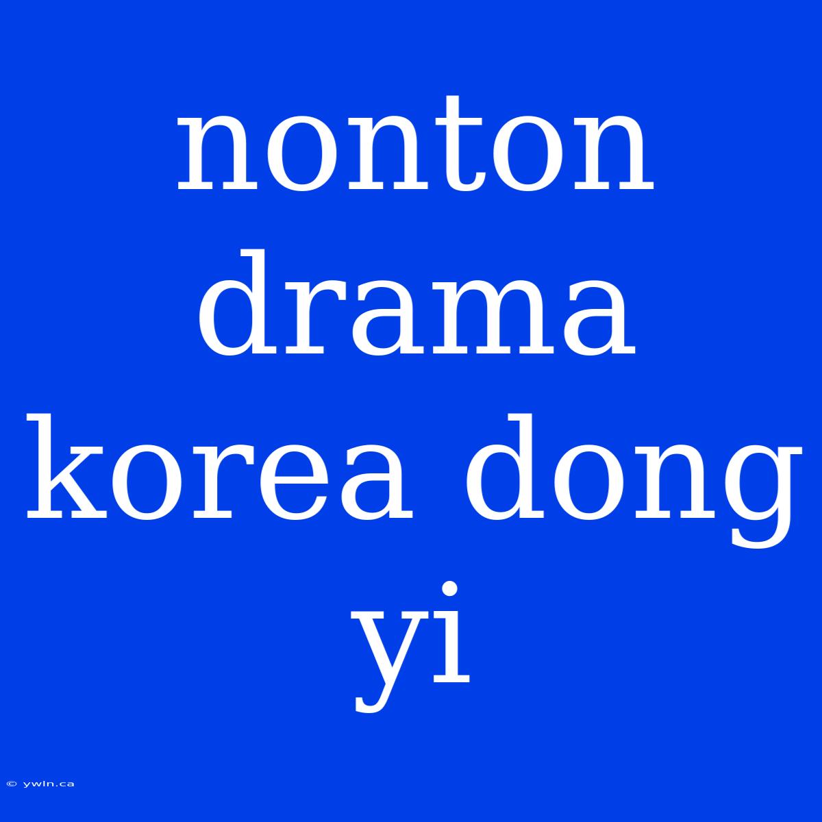 Nonton Drama Korea Dong Yi