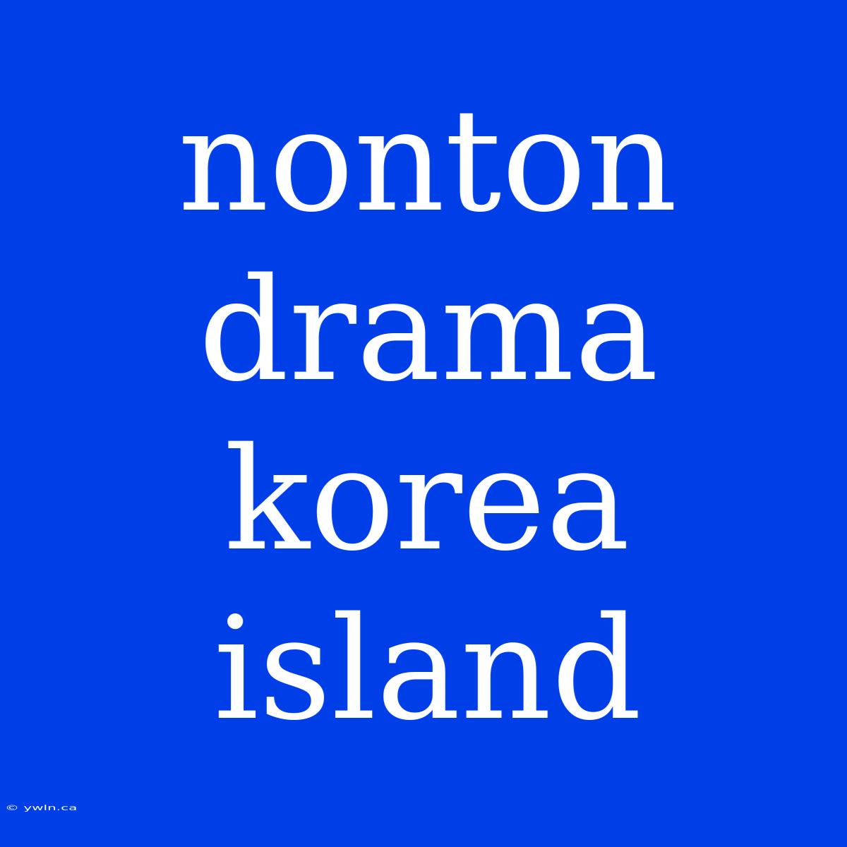 Nonton Drama Korea Island