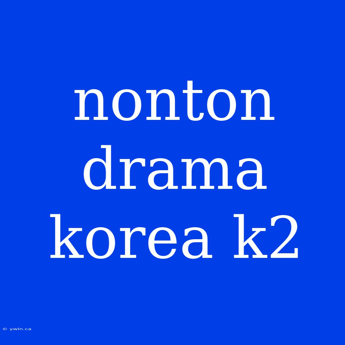 Nonton Drama Korea K2