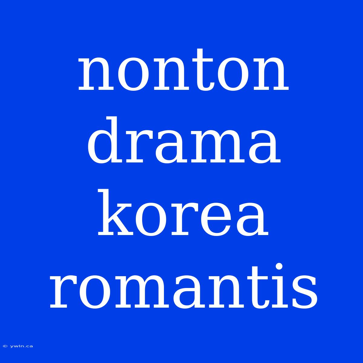 Nonton Drama Korea Romantis