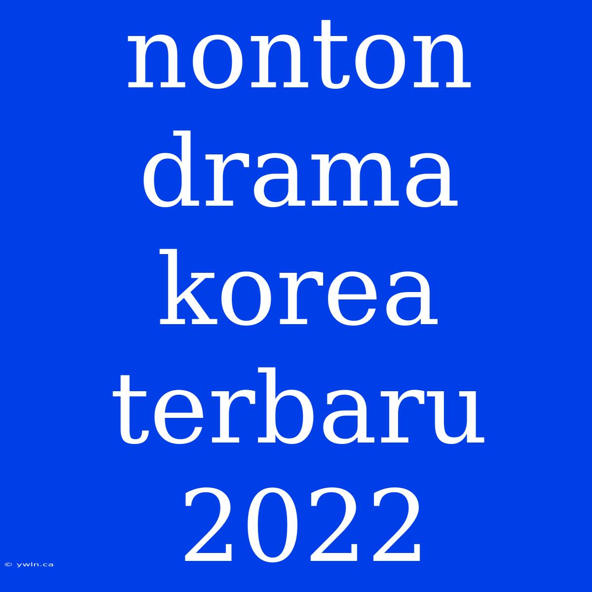 Nonton Drama Korea Terbaru 2022