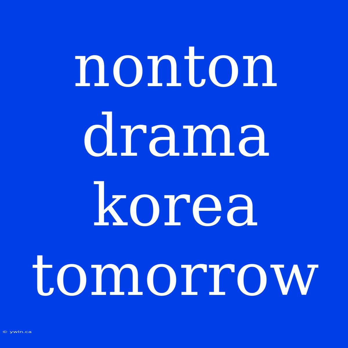 Nonton Drama Korea Tomorrow