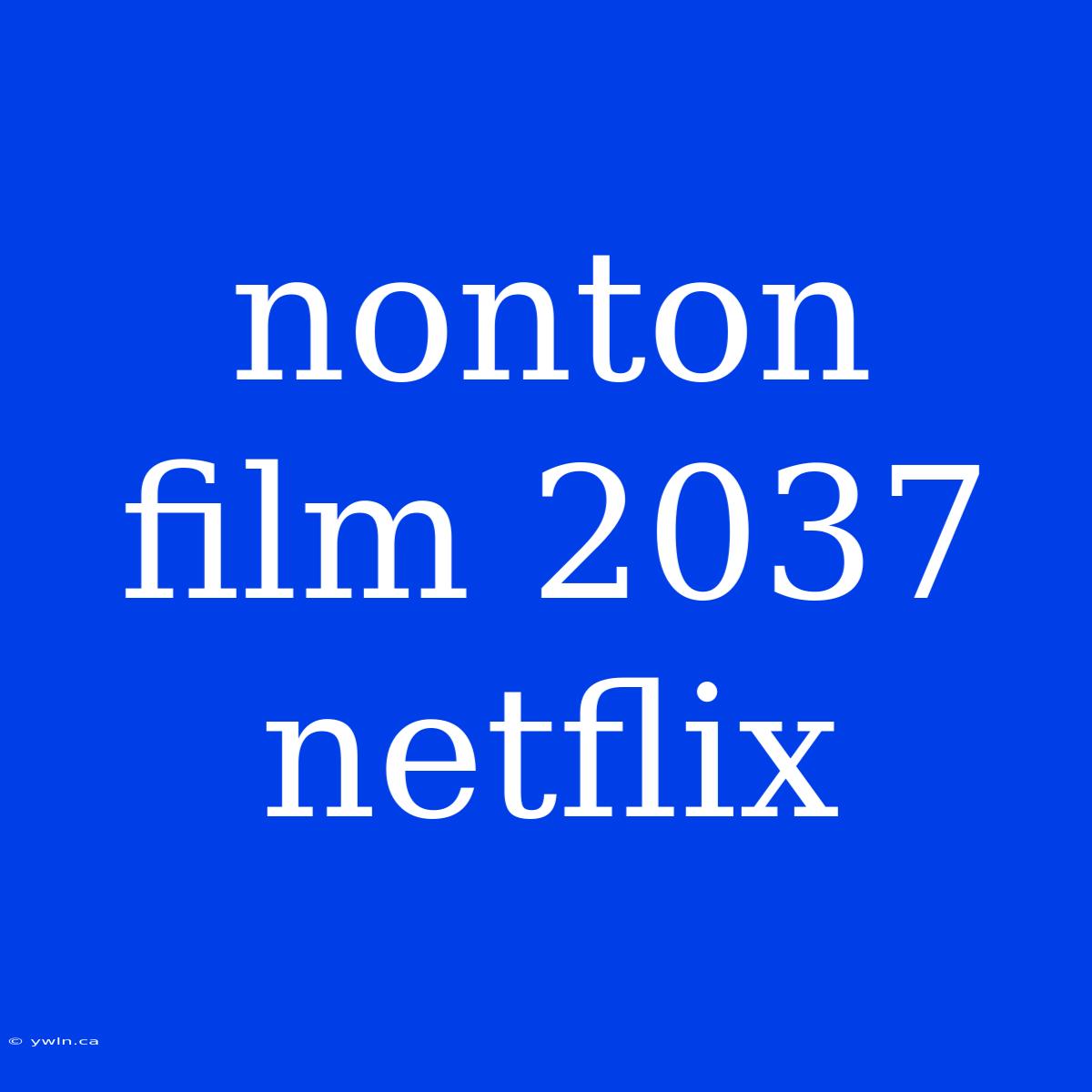 Nonton Film 2037 Netflix