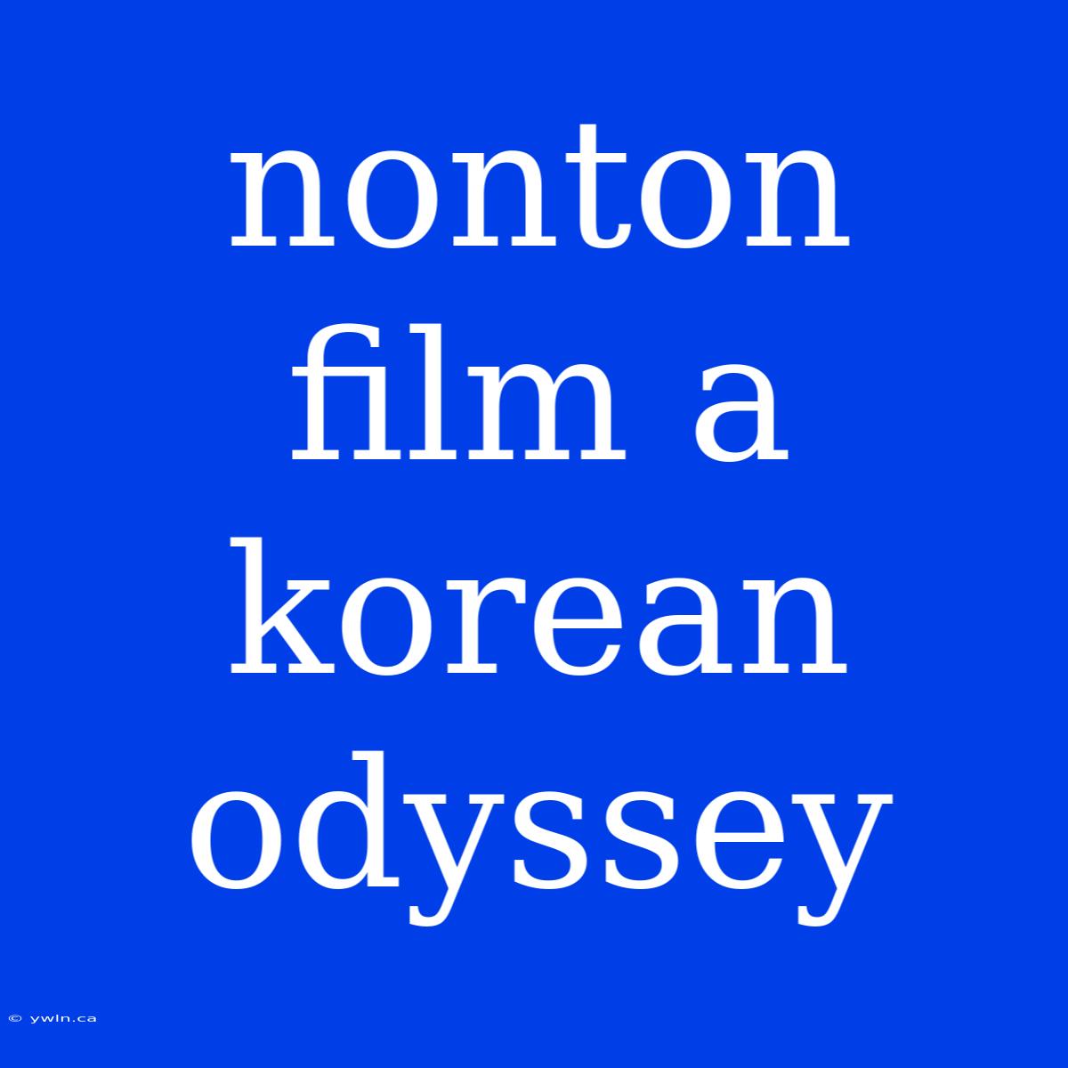 Nonton Film A Korean Odyssey