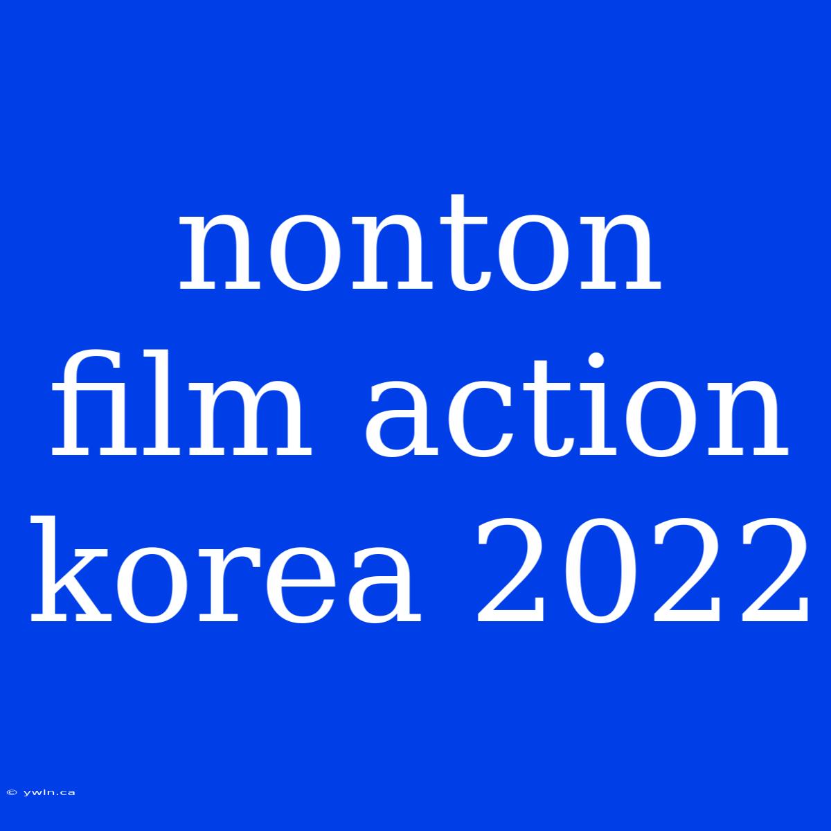 Nonton Film Action Korea 2022