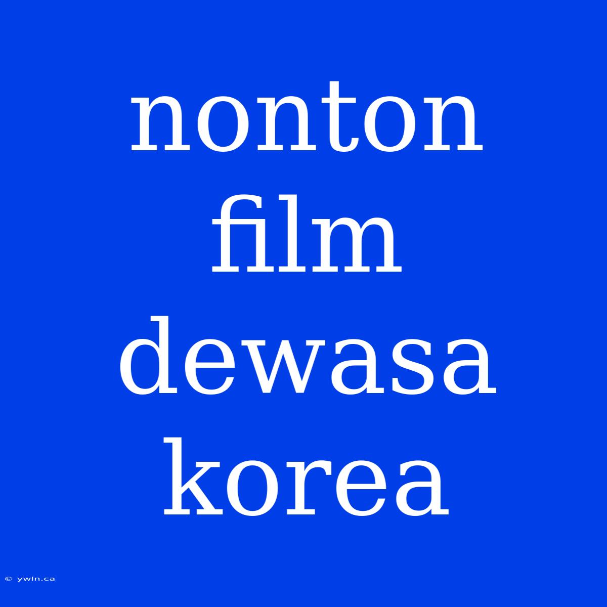 Nonton Film Dewasa Korea