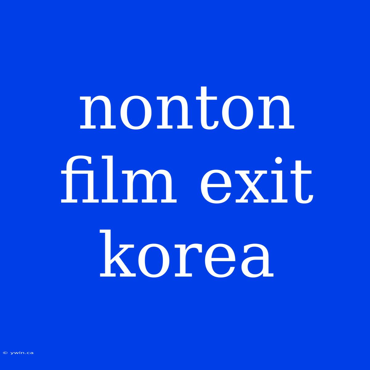 Nonton Film Exit Korea