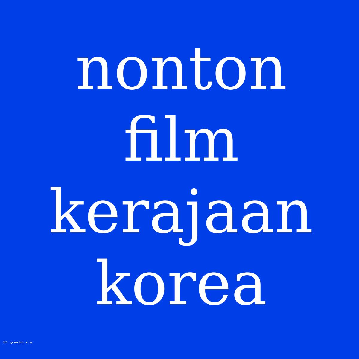 Nonton Film Kerajaan Korea