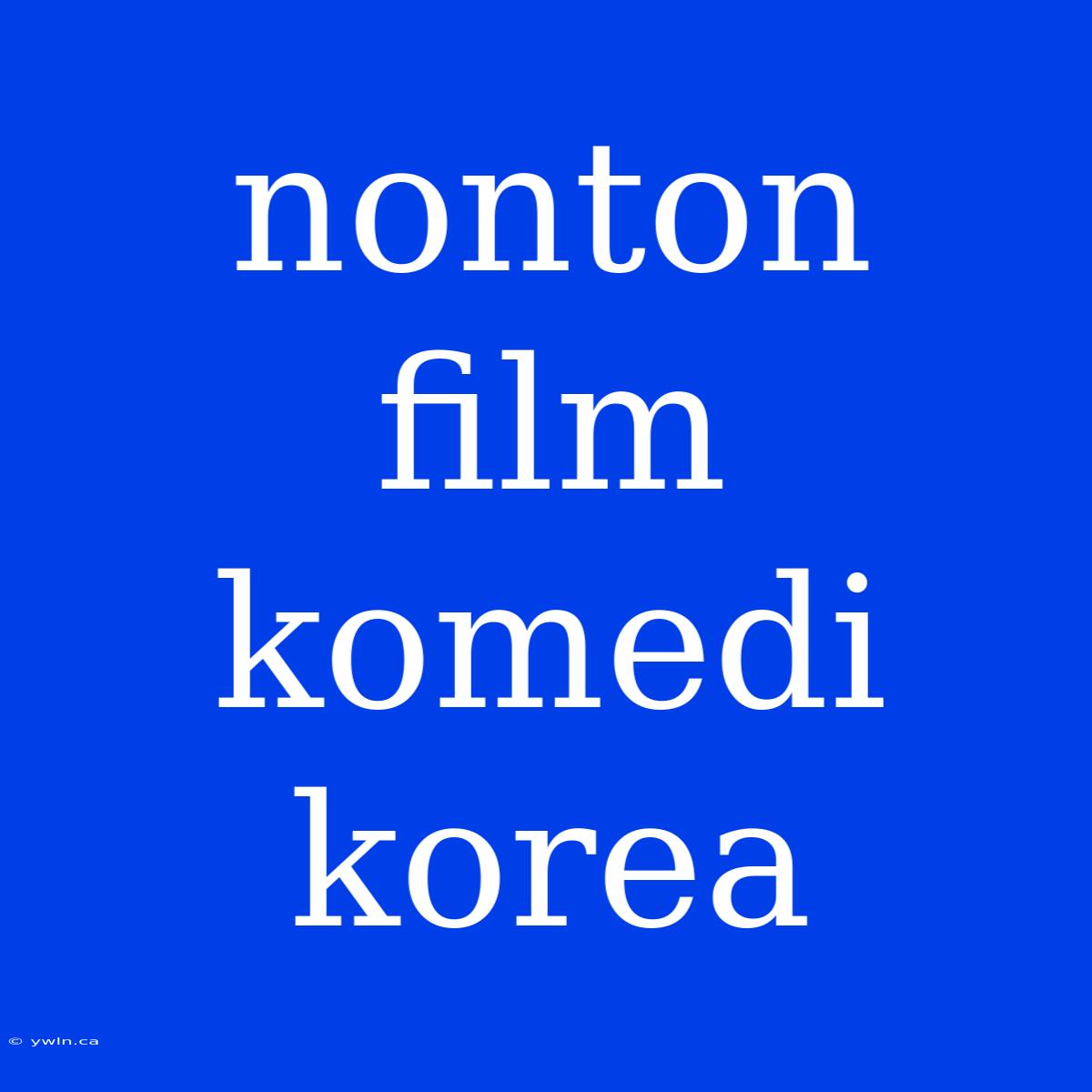 Nonton Film Komedi Korea