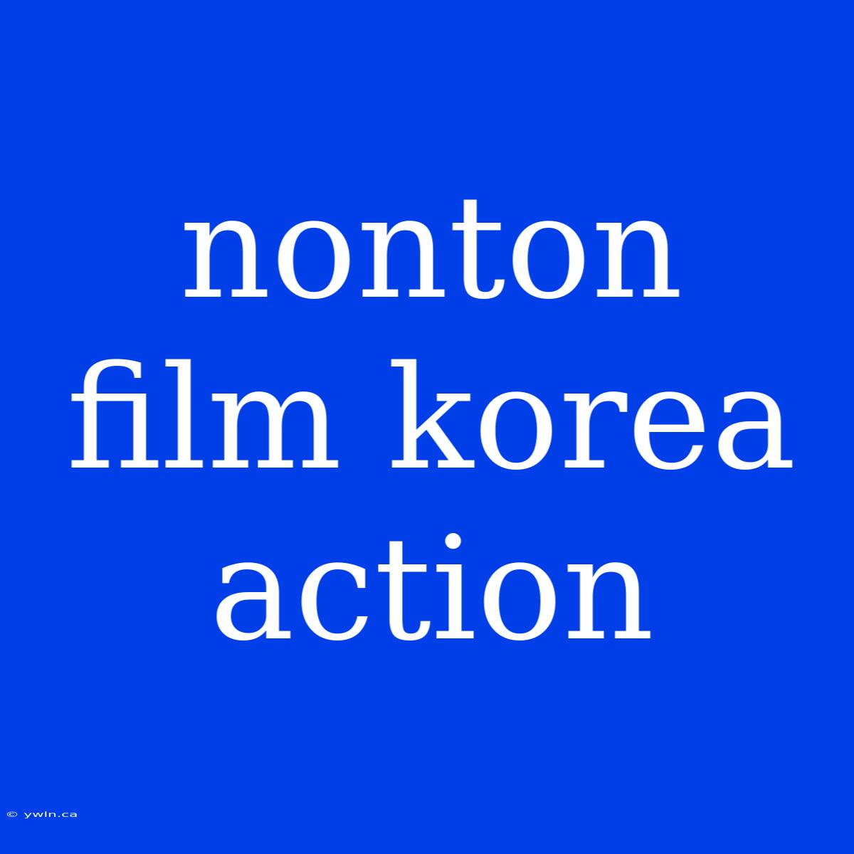 Nonton Film Korea Action