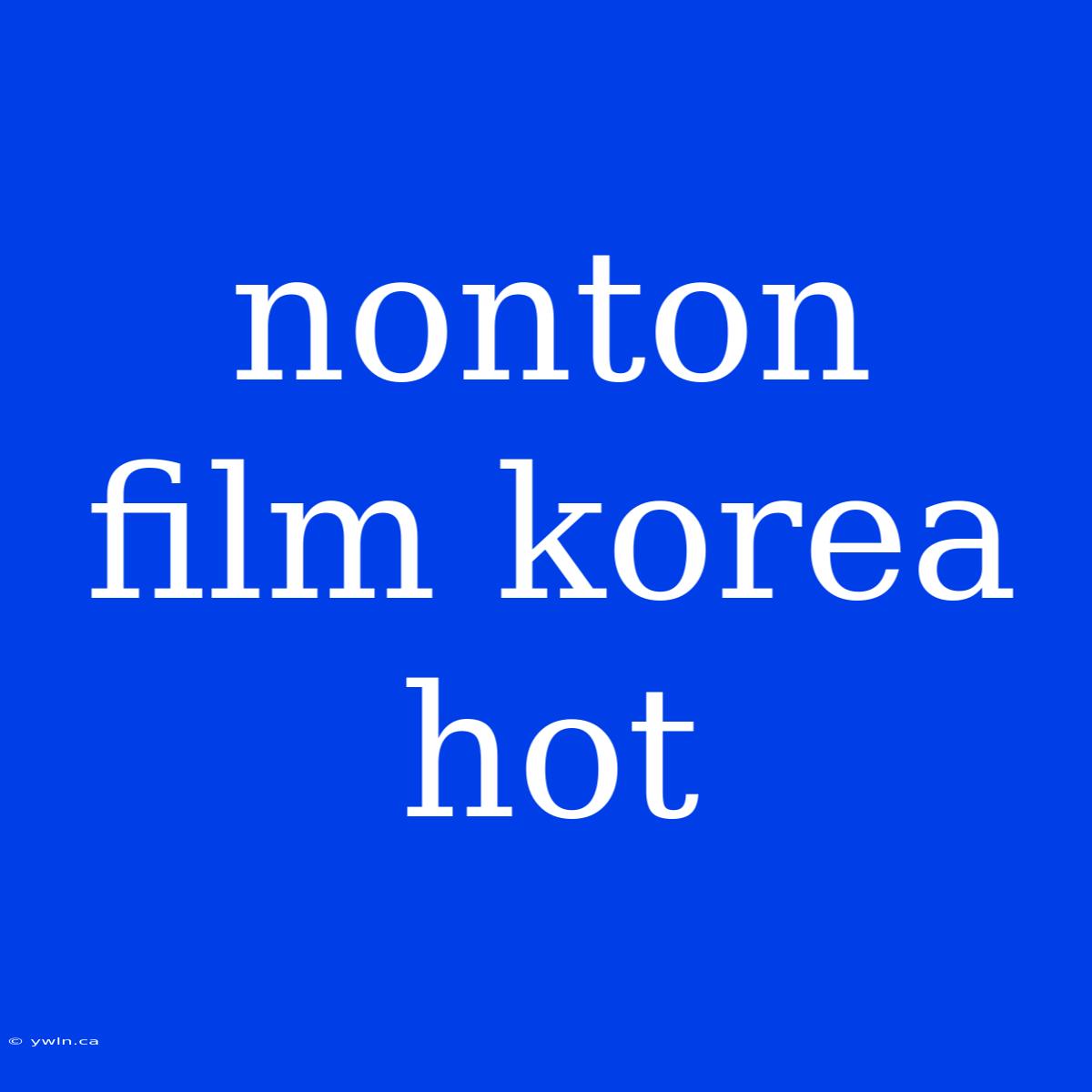 Nonton Film Korea Hot